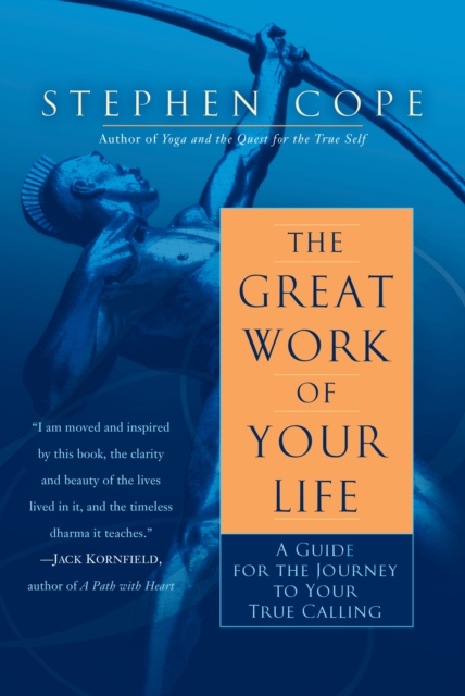 The Great Work of Your Life : A Guide for the Journey to Your True Calling, Paperback / softback Book