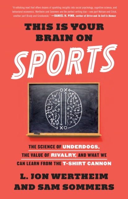 This Is Your Brain on Sports : The Science of Underdogs, the Value of Rivalry, and What We Can Learn from the T-Shirt Cannon, Paperback / softback Book