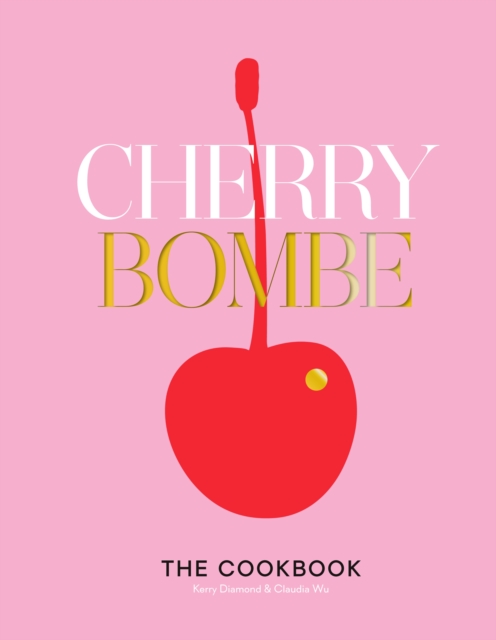 Cherry Bombe : The Cookbook, Hardback Book