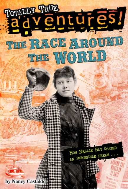 The Race Around the World (Totally True Adventures) : How Nellie Bly Chased an Impossible Dream..., Paperback / softback Book