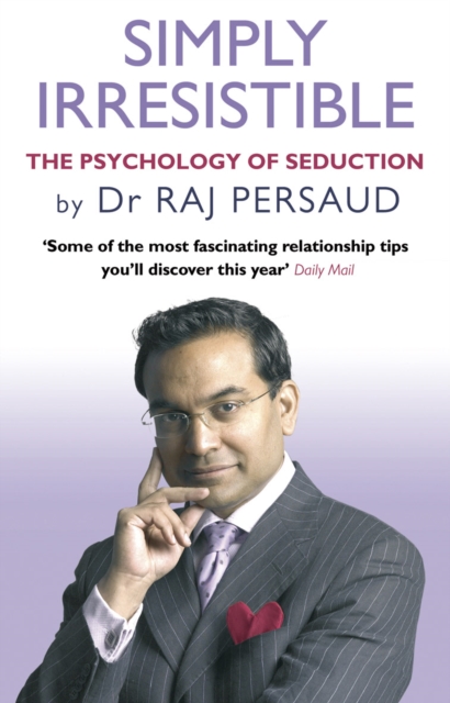Simply Irresistible : The Psychology Of Seduction - How To Catch And Keep Your Perfect Partner, Paperback / softback Book