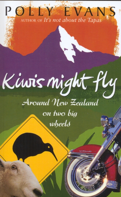 Kiwis Might Fly : Around New Zealand On Two Big Wheels, Paperback / softback Book