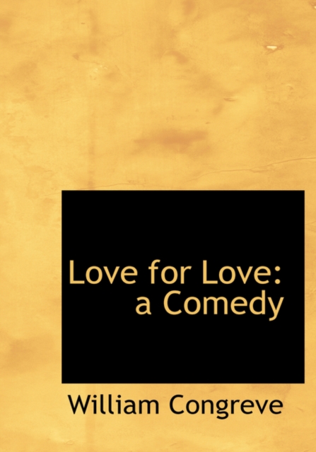 Love for Love : A Comedy (Large Print Edition), Hardback Book