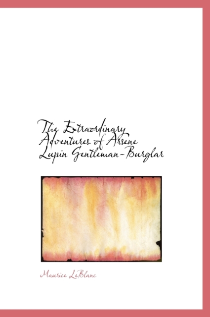 The Extraordinary Adventures of Arsene Lupin Gentleman-Burglar (Large Print Edition), Hardback Book