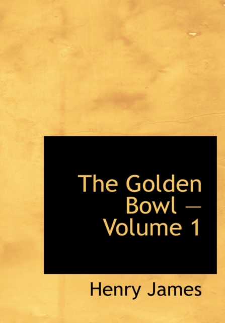The Golden Bowl - Volume 1, Hardback Book