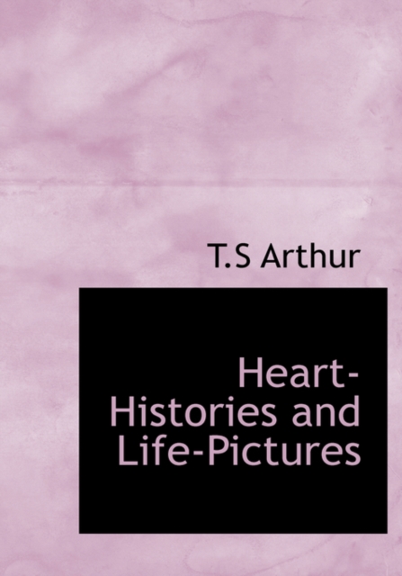 Heart-Histories and Life-Pictures, Hardback Book