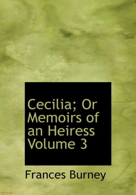 Cecilia; Or Memoirs of an Heiress Volume 3, Hardback Book