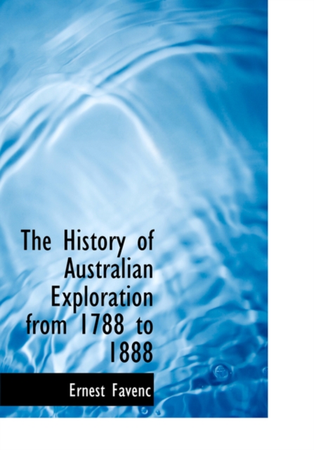 The History of Australian Exploration from 1788 to 1888, Hardback Book