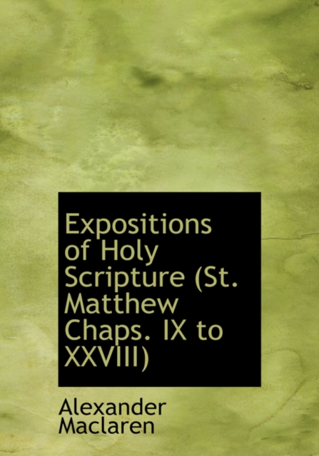 Expositions of Holy Scripture (St. Matthew Chaps. IX to XXVIII), Hardback Book