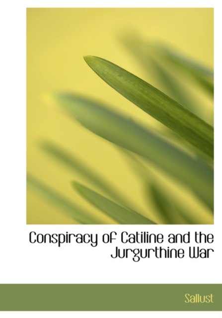 Conspiracy of Catiline and the Jurgurthine War, Hardback Book