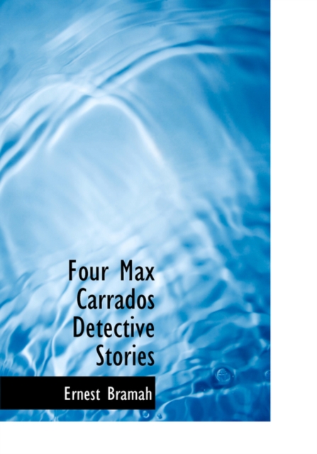 Four Max Carrados Detective Stories, Hardback Book