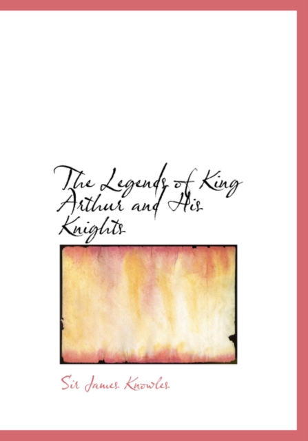 The Legends of King Arthur and His Knights, Hardback Book