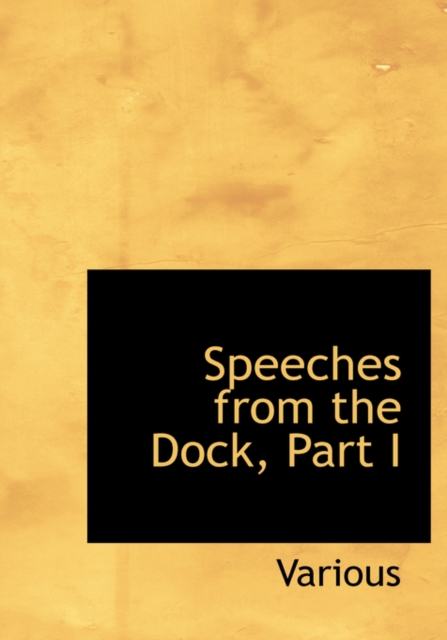 Speeches from the Dock, Part I, Hardback Book