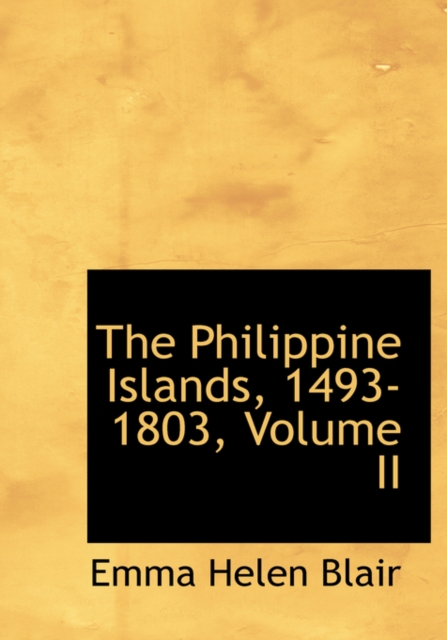 The Philippine Islands, 1493-1803, Volume II, Hardback Book