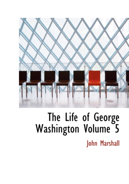 The Life of George Washington Volume 5, Hardback Book