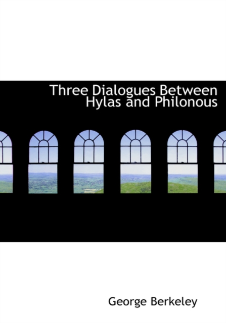 Three Dialogues Between Hylas and Philonous, Hardback Book