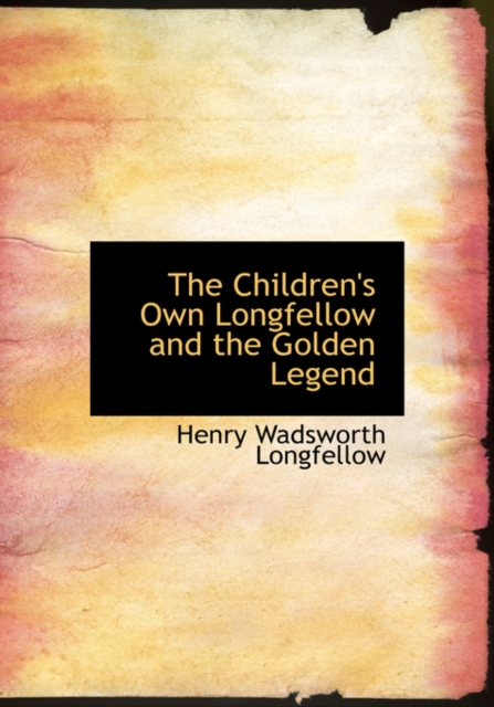 The Children's Own Longfellow and the Golden Legend, Hardback Book