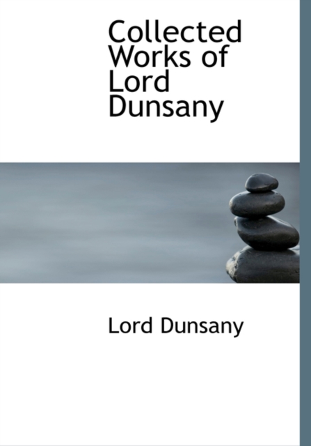 Collected Works of Lord Dunsany, Hardback Book