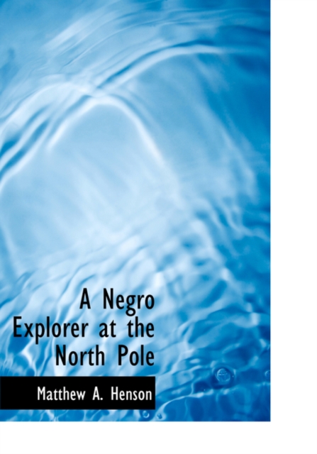 A Negro Explorer at the North Pole, Hardback Book