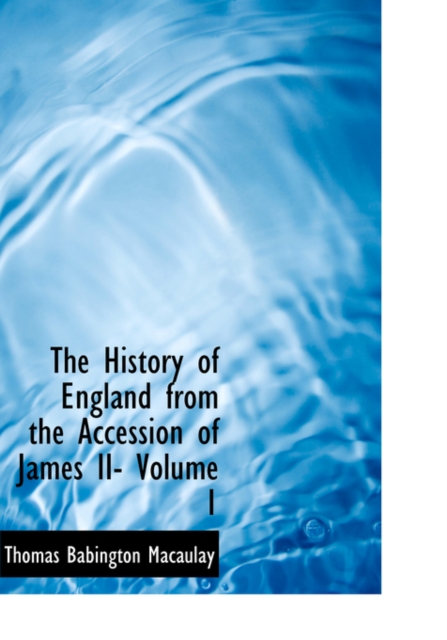 The History of England from the Accession of James II- Volume 1, Hardback Book