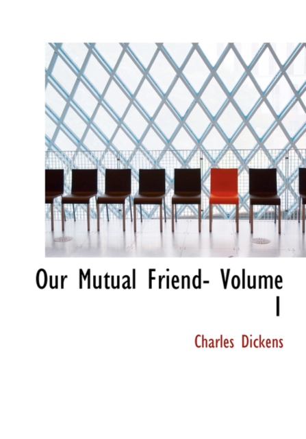 Our Mutual Friend- Volume 1, Hardback Book