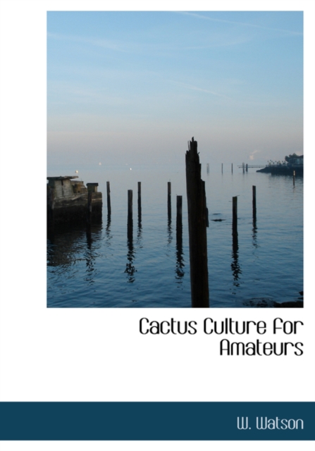 Cactus Culture for Amateurs, Hardback Book