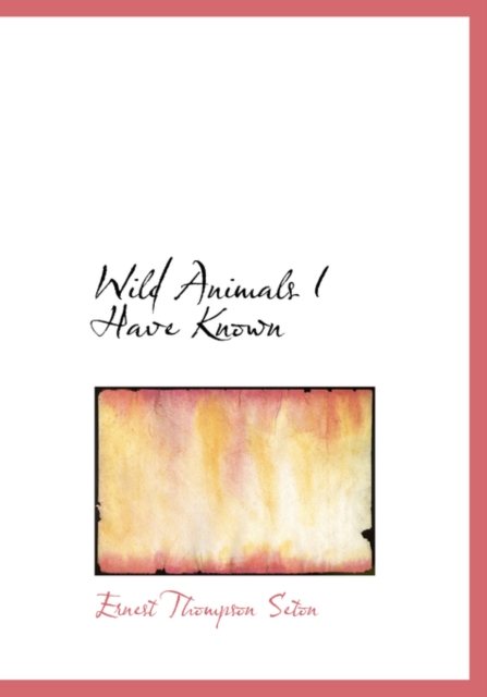 Wild Animals I Have Known, Hardback Book