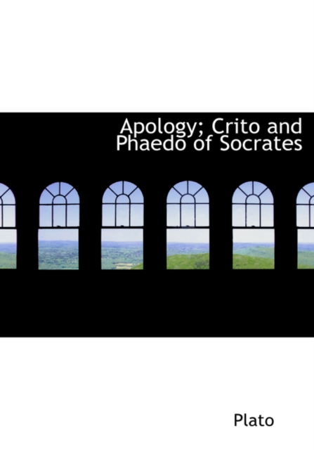 Apology; Crito and Phaedo of Socrates, Hardback Book