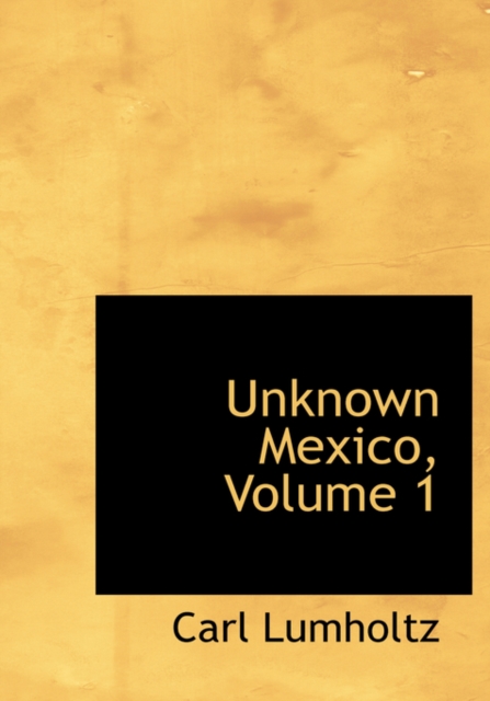 Unknown Mexico, Volume 1, Hardback Book