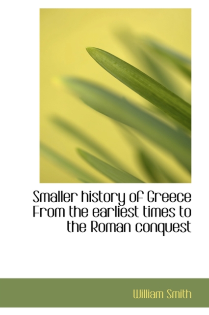 Smaller History of Greece from the Earliest Times to the Roman Conquest, Hardback Book