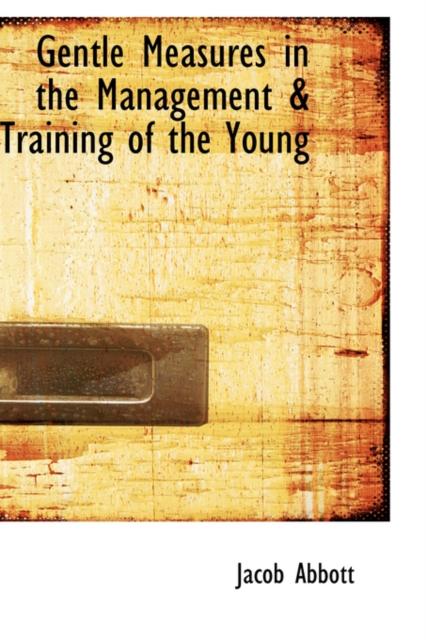 Gentle Measures in the Management a Training of the Young, Hardback Book