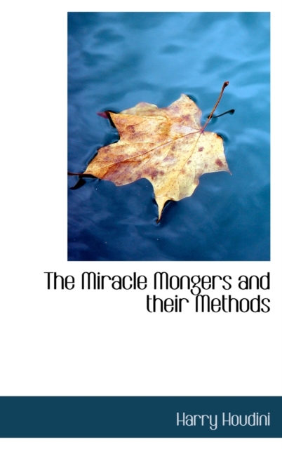 The Miracle Mongers and Their Methods, Hardback Book