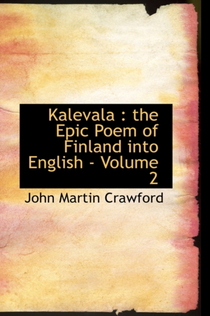 Kalevala : The Epic Poem of Finland Into English - Volume 2, Hardback Book