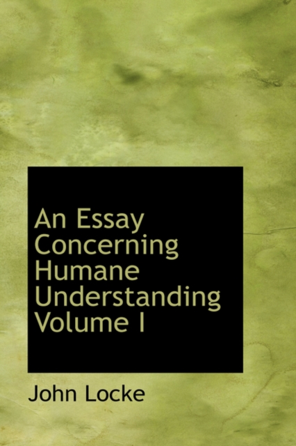 An Essay Concerning Humane Understanding Volume I, Hardback Book