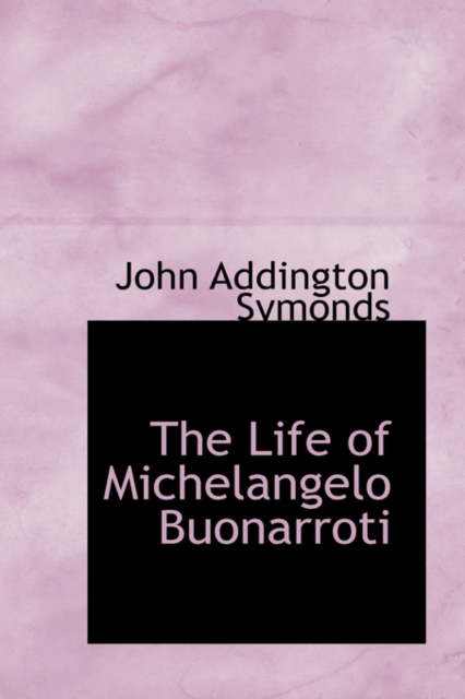 The Life of Michelangelo Buonarroti, Hardback Book