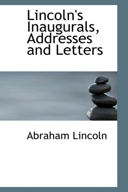 Lincoln's Inaugurals, Addresses and Letters, Hardback Book