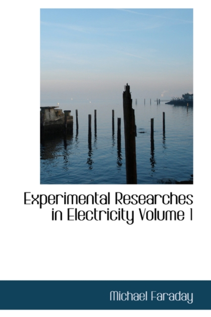 Experimental Researches in Electricity Volume 1, Hardback Book