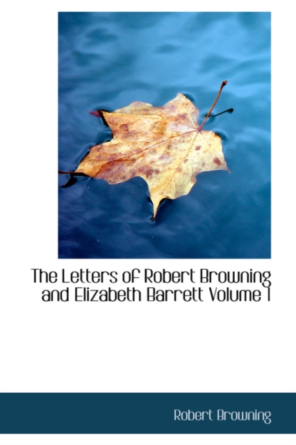 The Letters of Robert Browning and Elizabeth Barrett Volume 1, Hardback Book