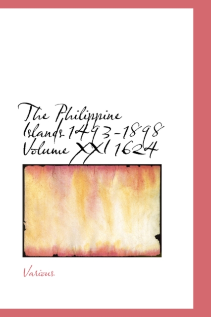 The Philippine Islands 1493-1898 Volume XXI 1624, Hardback Book