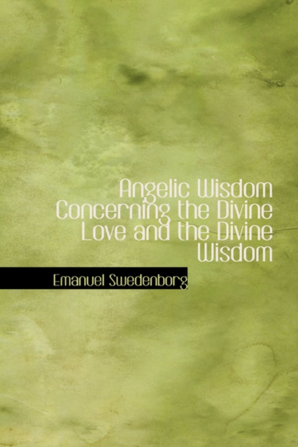Angelic Wisdom Concerning the Divine Love and the Divine Wisdom, Hardback Book