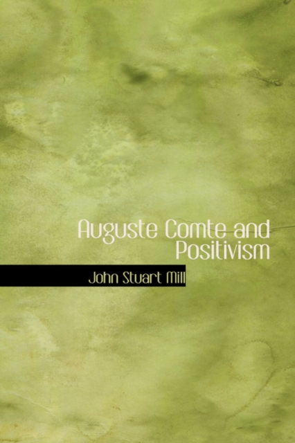 Auguste Comte and Positivism, Hardback Book