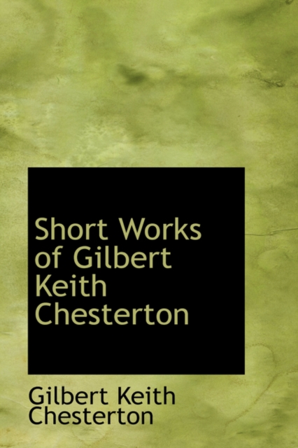 Short Works of Gilbert Keith Chesterton, Hardback Book