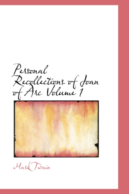 Personal Recollections of Joan of Arc Volume 1, Hardback Book