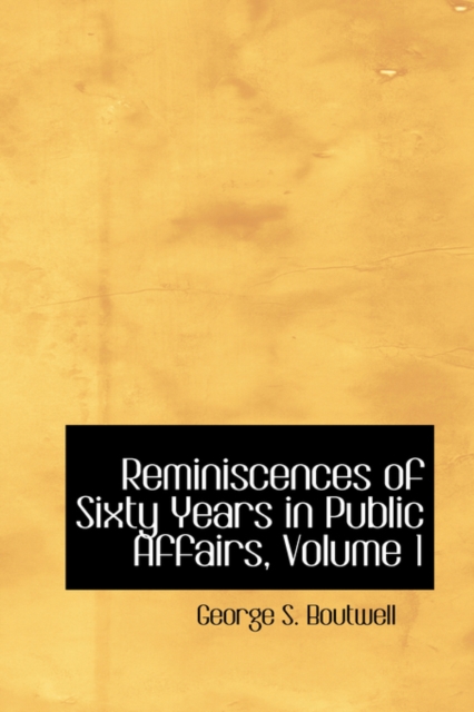 Reminiscences of Sixty Years in Public Affairs, Volume 1, Hardback Book