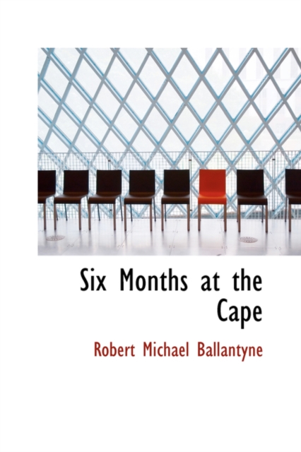 Six Months at the Cape, Hardback Book