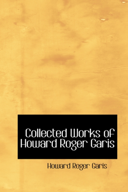 Collected Works of Howard Roger Garis, Hardback Book