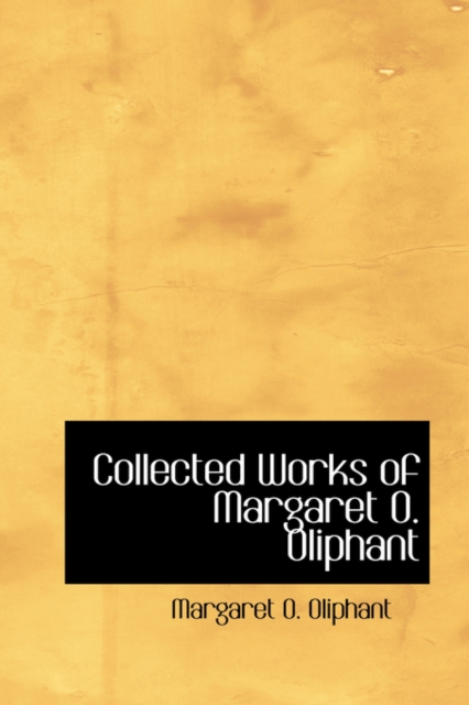 Collected Works of Margaret O. Oliphant, Hardback Book