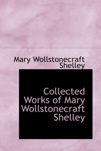 Collected Works of Mary Wollstonecraft Shelley, Hardback Book