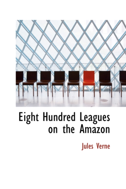 Eight Hundred Leagues on the Amazon, Hardback Book