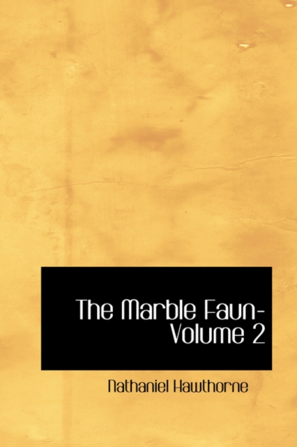 The Marble Faun- Volume 2, Hardback Book